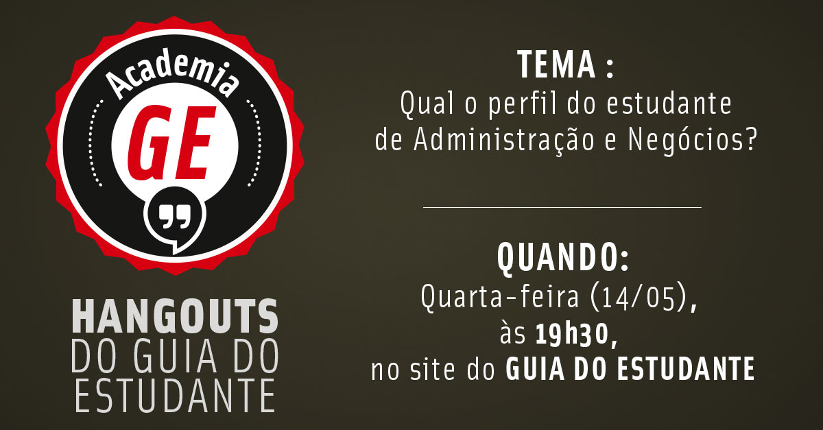 Academia GE: Hangout discute qual o perfil do estudante de Administra&ccedil;&atilde;o e Neg&oacute;cios
