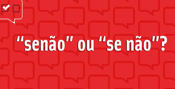 “Senão” ou “se não”?