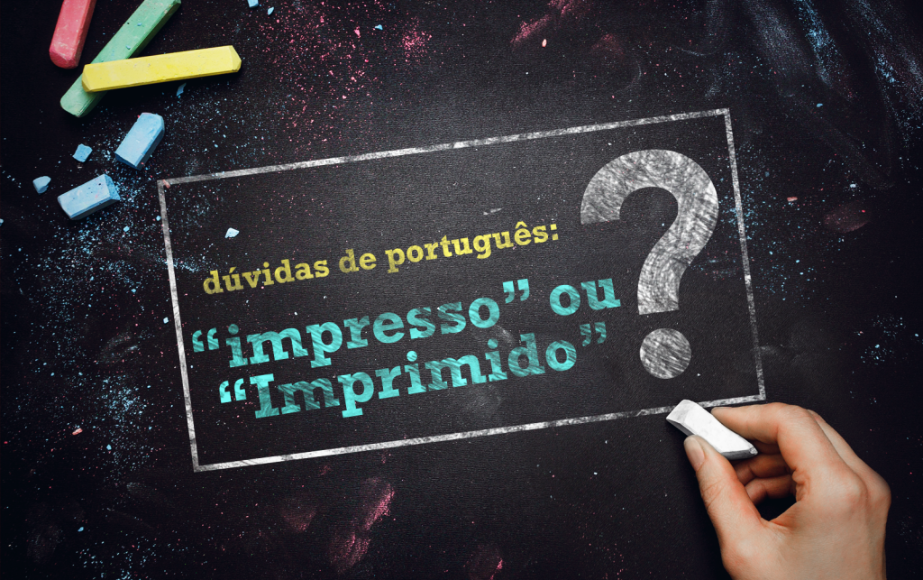 impresso ou imprimido Impresso ou imprimido?