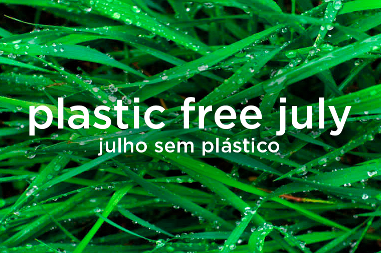 plastic-free-july Julho sem plástico: pequenas atitudes que fazem toda diferença!